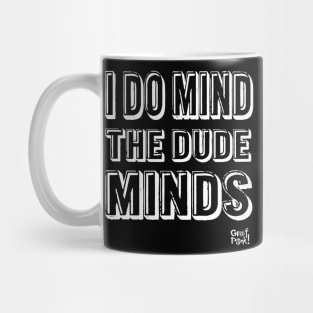 I DO MIND THE DUDE MINDS Mug